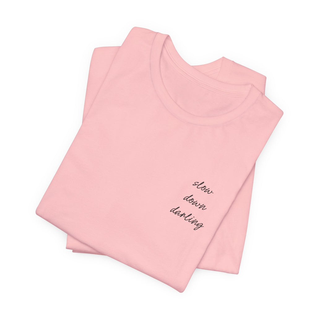 Slow Down Darling Tee