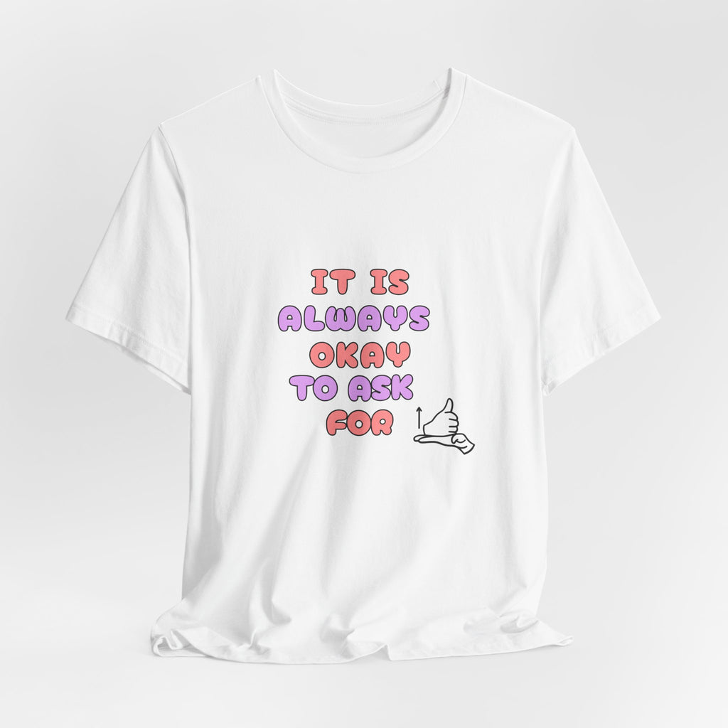 It Is Always Okay To Ask For Help Tee