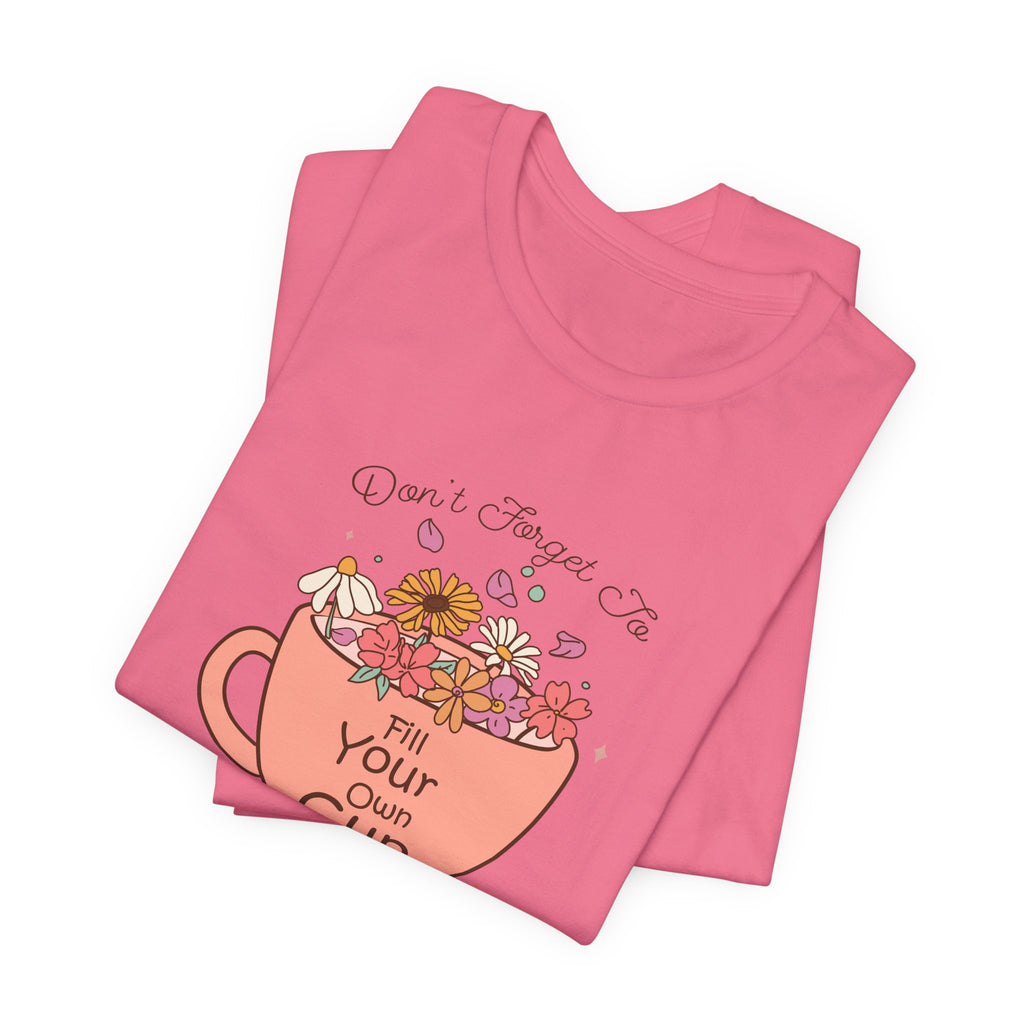 Fill Your Own Cup Tee
