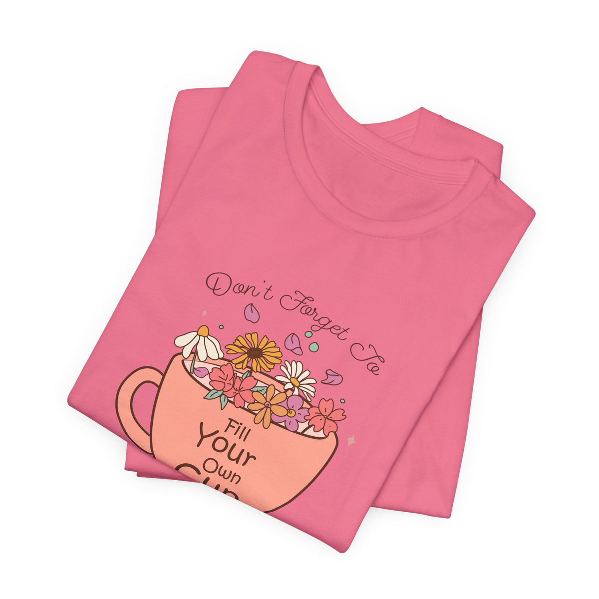 Fill Your Own Cup Tee