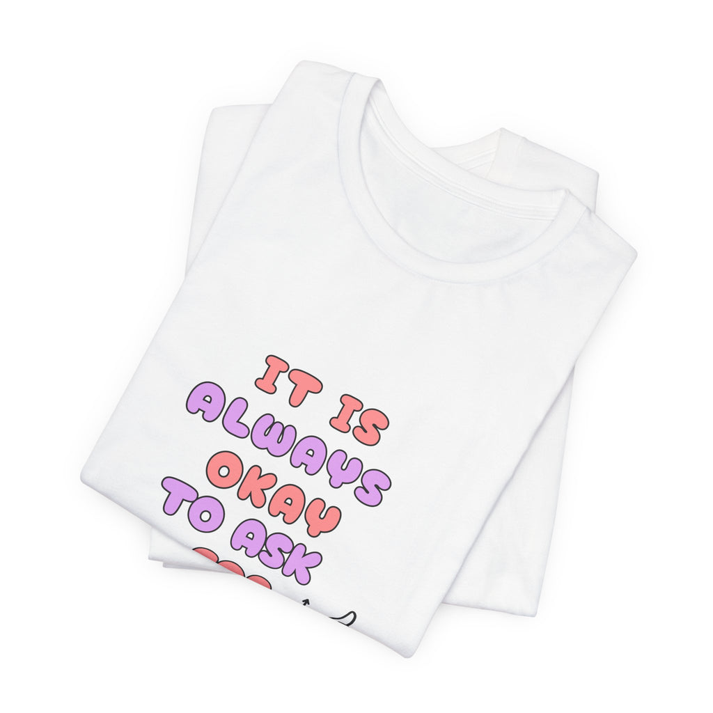 It Is Always Okay To Ask For Help Tee