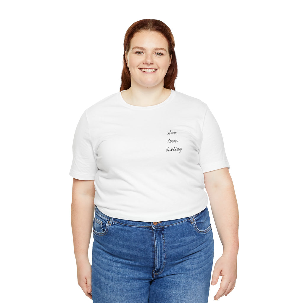 Slow Down Darling Tee