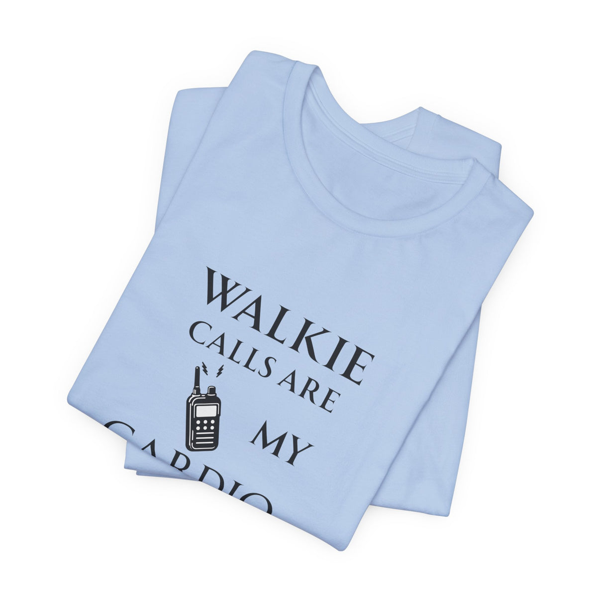 Walkie Calls Are My Cardio Tee