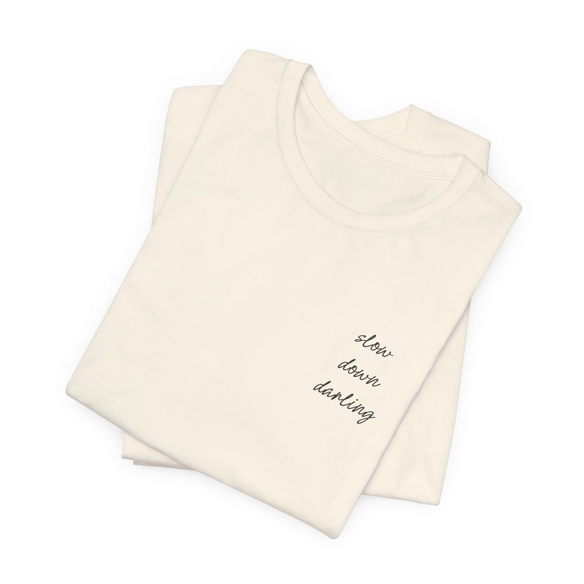 Slow Down Darling Tee
