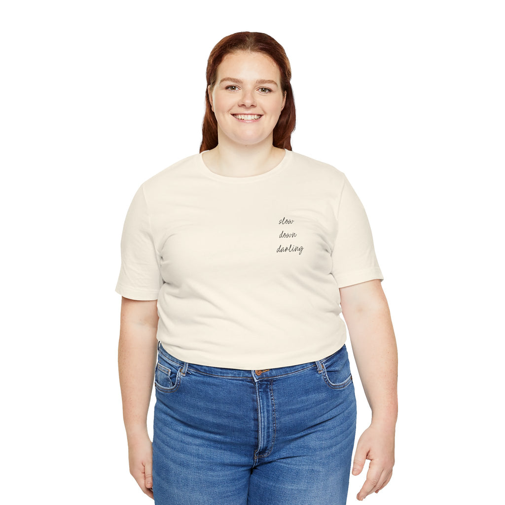 Slow Down Darling Tee