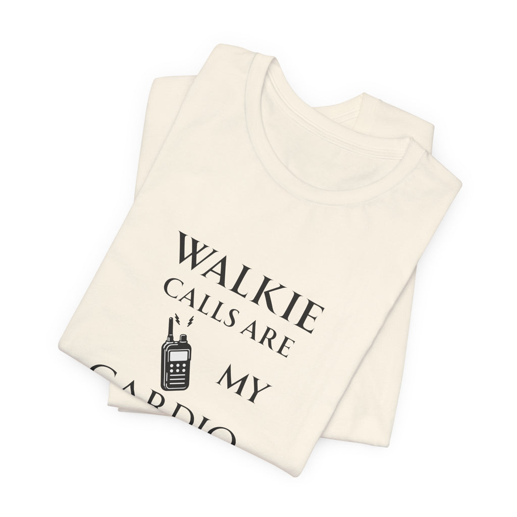 Walkie Calls Are My Cardio Tee