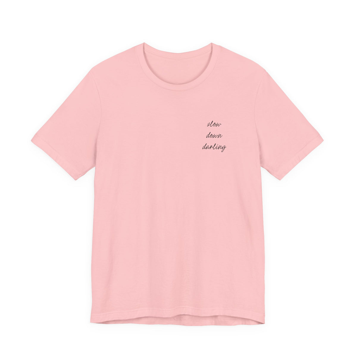 Slow Down Darling Tee