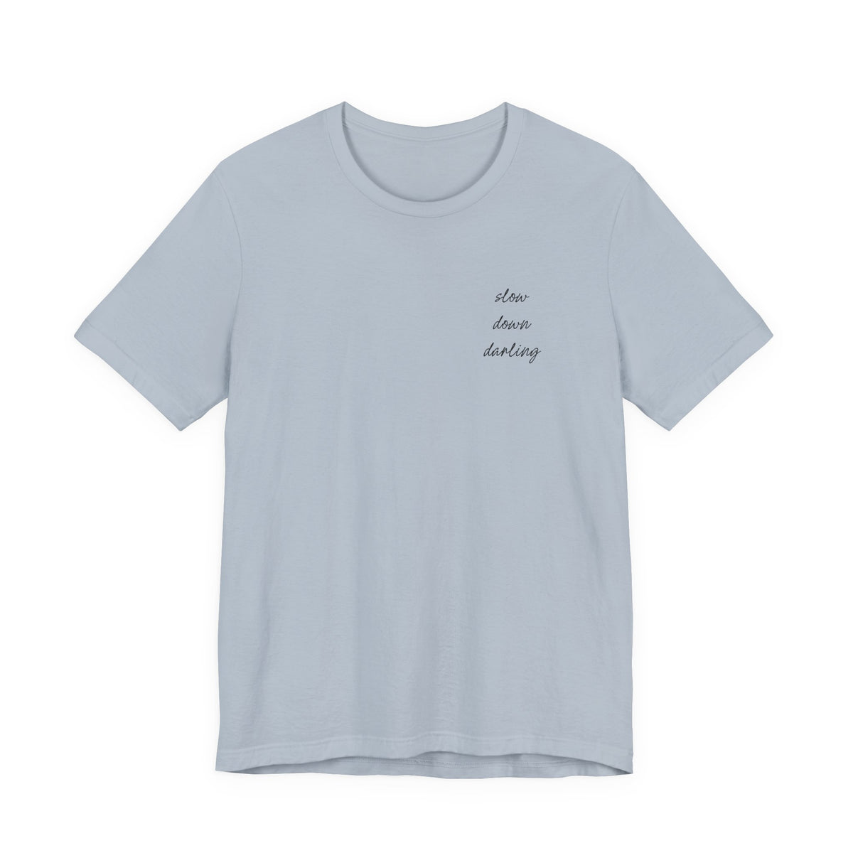 Slow Down Darling Tee