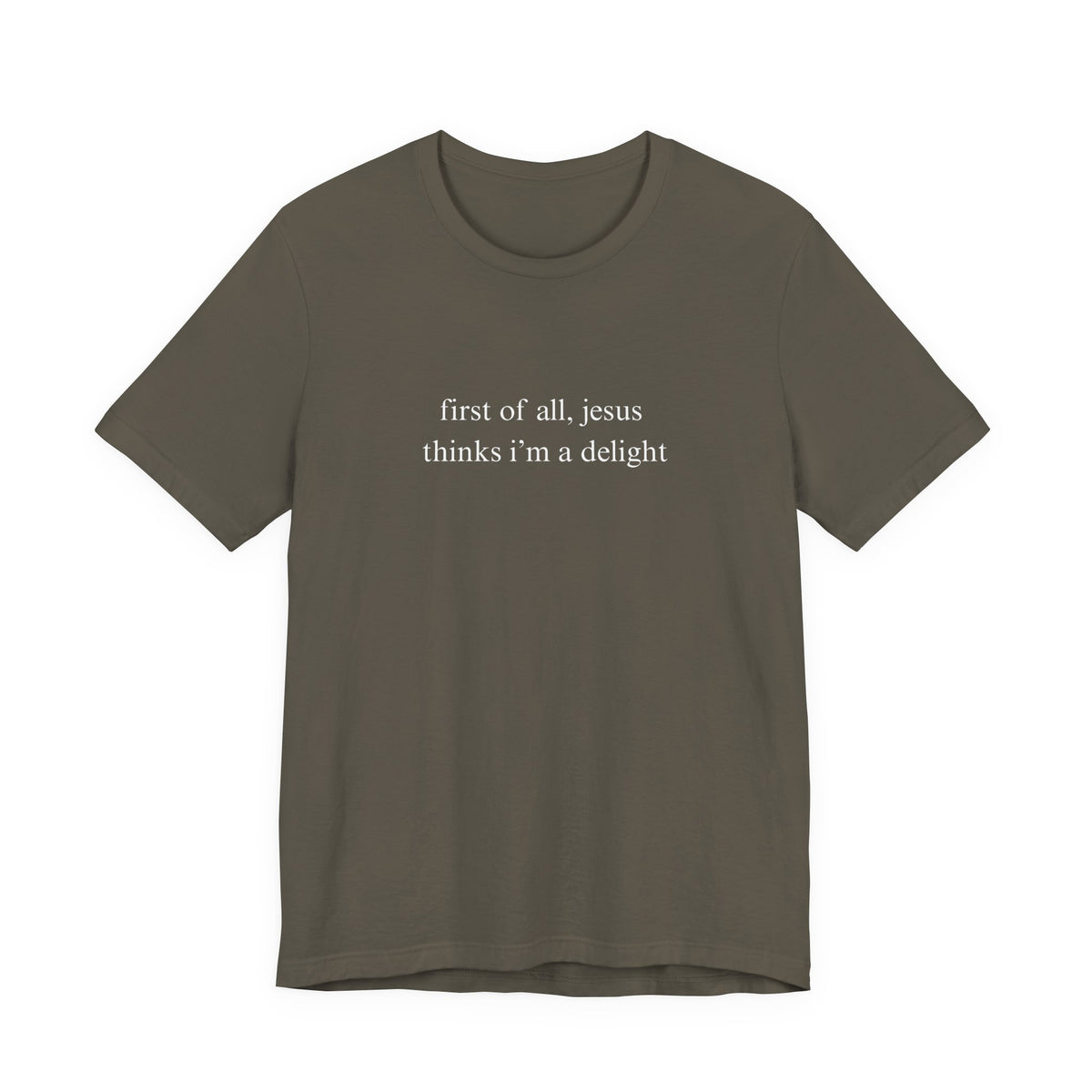 First Of All Jesus Thinks I'm A Delight Tee
