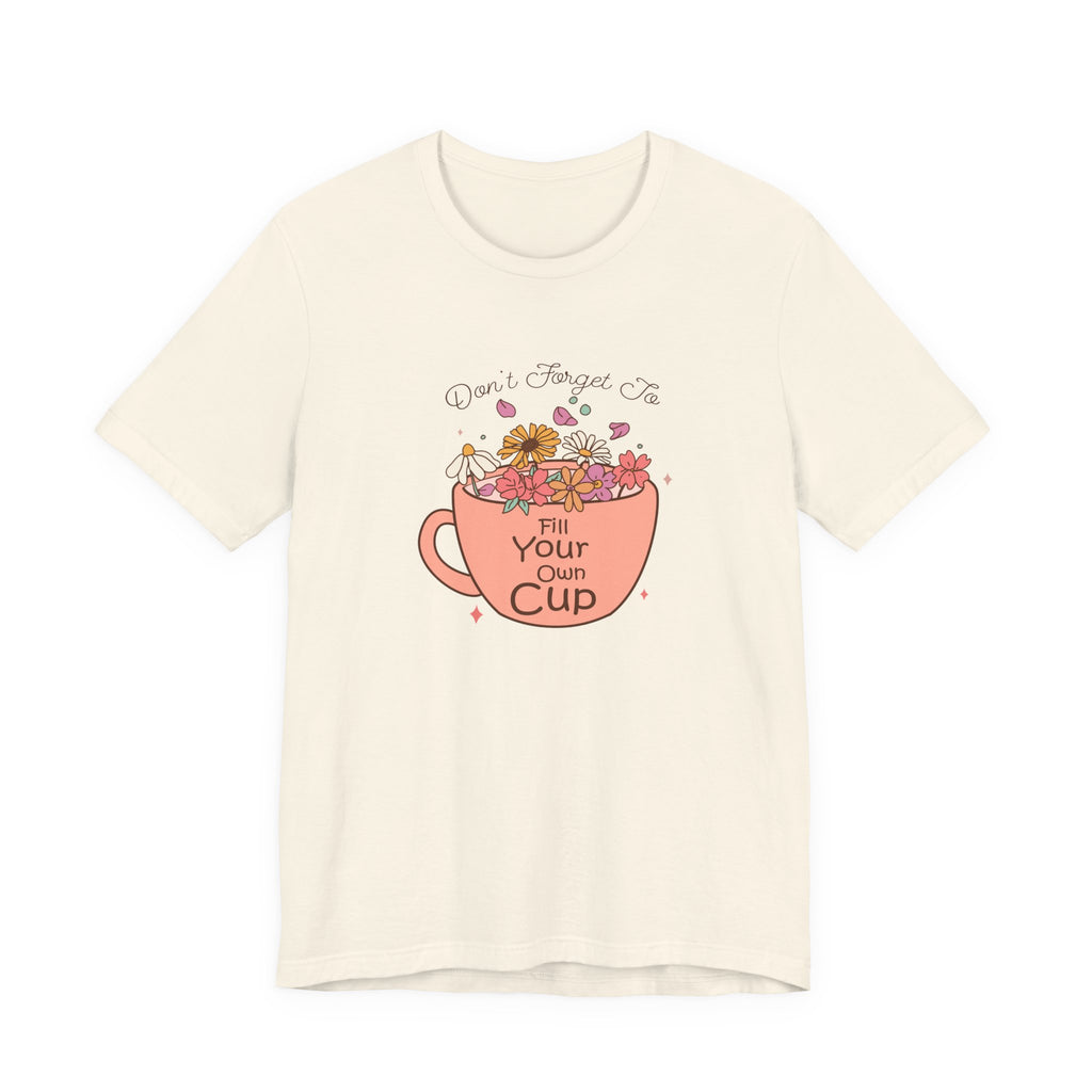 Fill Your Own Cup Tee
