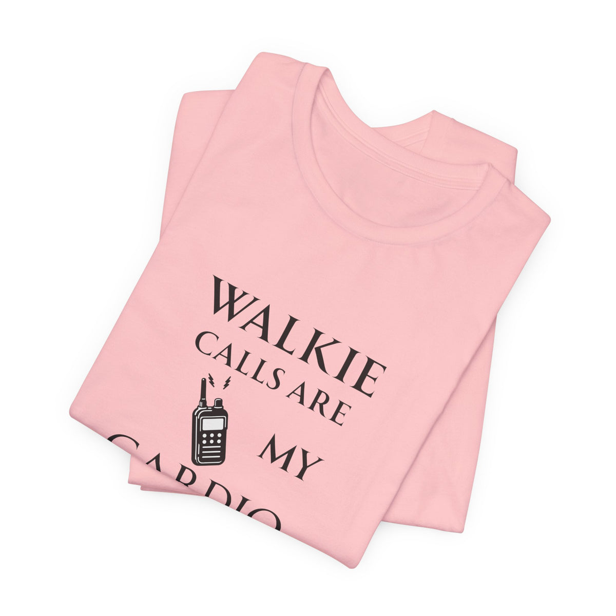 Walkie Calls Are My Cardio Tee